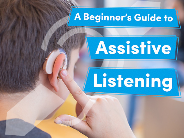 A Beginner’s Guide to Assistive Listening